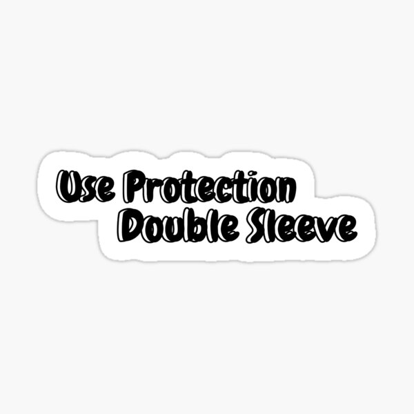 "Use Protection/ Double Sleeve Sticker " Sticker for Sale by foxysproxys Redbubble