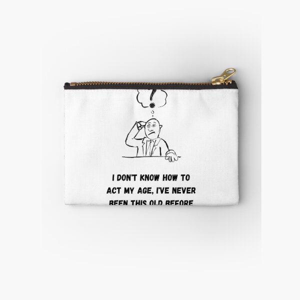 Item preview, I Don't Know How To Act My Age, I've Never Been This Old Before designed and sold by euphoriashop4.