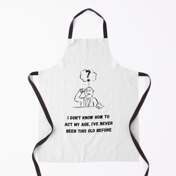 Item preview, I Don't Know How To Act My Age, I've Never Been This Old Before designed and sold by euphoriashop4.