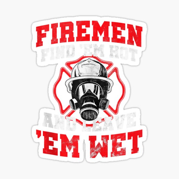 Firefighter Firemen Find Em Hot Leave Wet Sticker By Vagyuzel1990