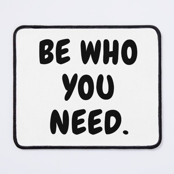 Item preview, BE WHO YOU NEED. designed and sold by qartet.
