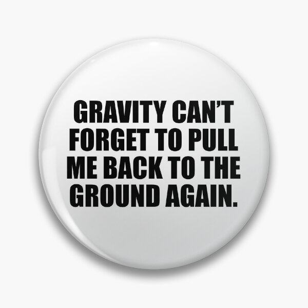 Item preview, Gravity can’t forget to pull me back to the ground again designed and sold by Colorfulandfun.