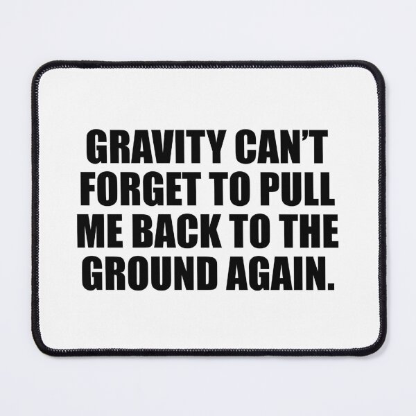 Item preview, Gravity can’t forget to pull me back to the ground again designed and sold by Colorfulandfun.
