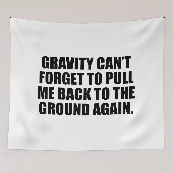 Item preview, Gravity can’t forget to pull me back to the ground again designed and sold by Colorfulandfun.