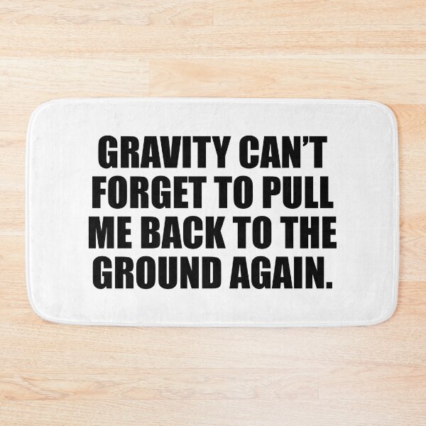 Item preview, Gravity can’t forget to pull me back to the ground again designed and sold by Colorfulandfun.
