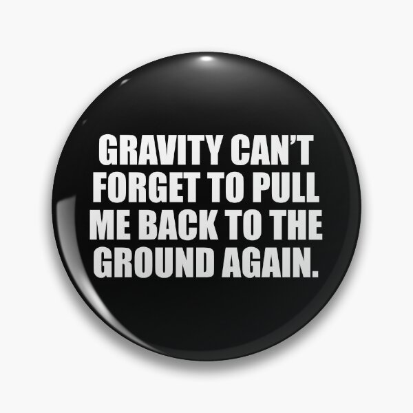 Item preview, Gravity can’t forget to pull me back to the ground again designed and sold by Colorfulandfun.