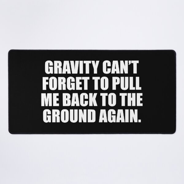 Item preview, Gravity can’t forget to pull me back to the ground again designed and sold by Colorfulandfun.