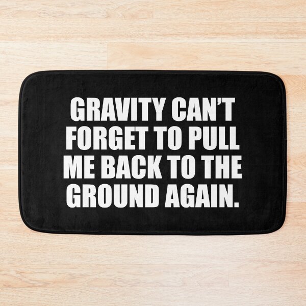 Item preview, Gravity can’t forget to pull me back to the ground again designed and sold by Colorfulandfun.