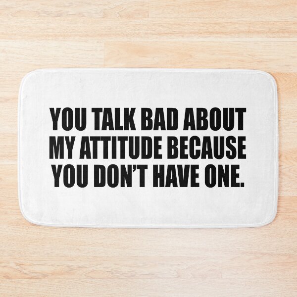 Item preview, You talk bad about my attitude because you don’t have one designed and sold by Colorfulandfun.