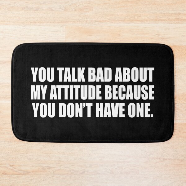 Item preview, You talk bad about my attitude because you don’t have one designed and sold by Colorfulandfun.