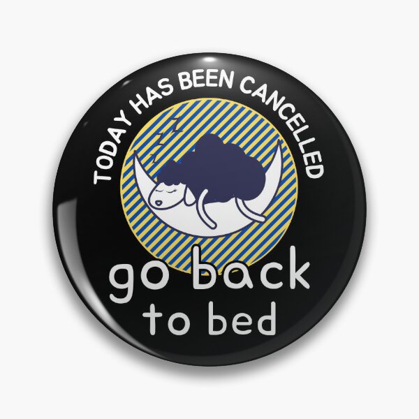 Item preview,   Today Has Been Canceled Go Back To Bed designed and sold by ni3ma.