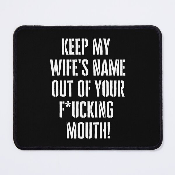 Item preview, Keep My Wife's Name Out of Your F*ucking Mouth designed and sold by barrelroll909.