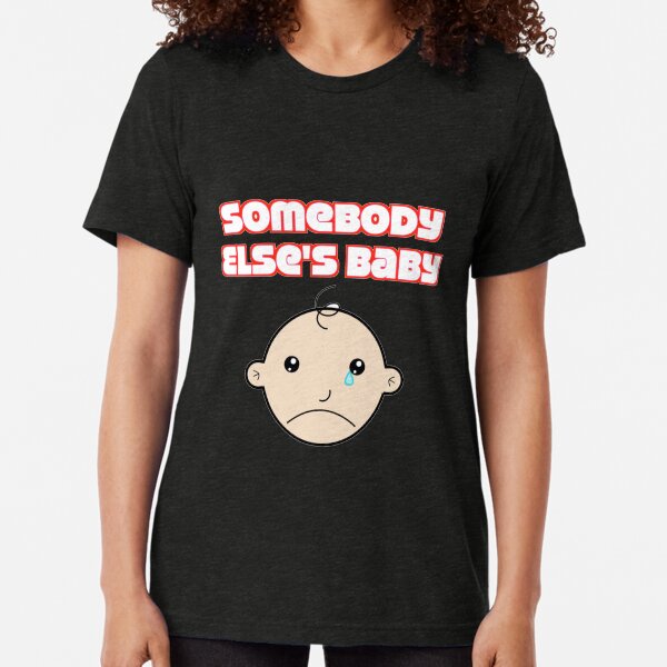 Somebody Else's Baby Tri-blend T-Shirt