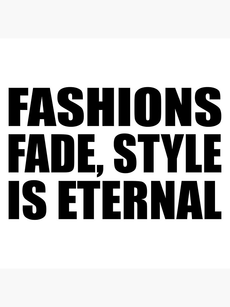 Fashions fade, style is eternal Photographic Print for Sale by  Quotesforlifee