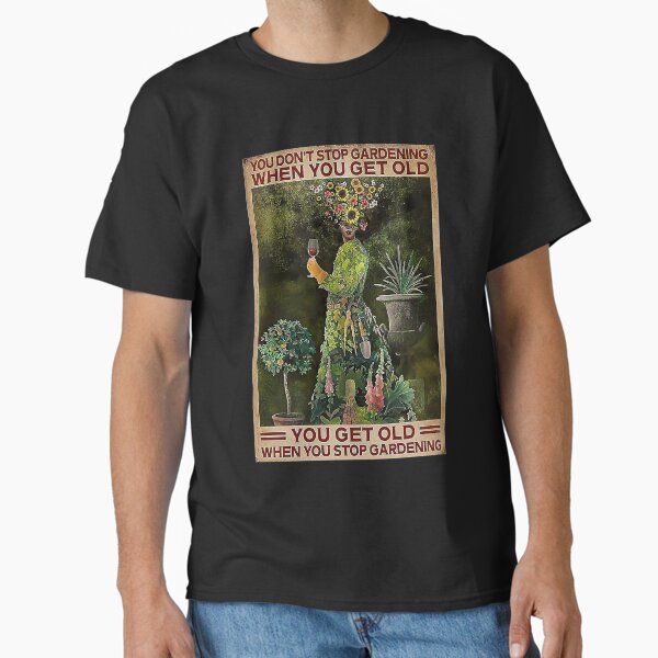 Item preview, Gardening You Get Old When You Stop Gardening designed and sold by ionilla2019.