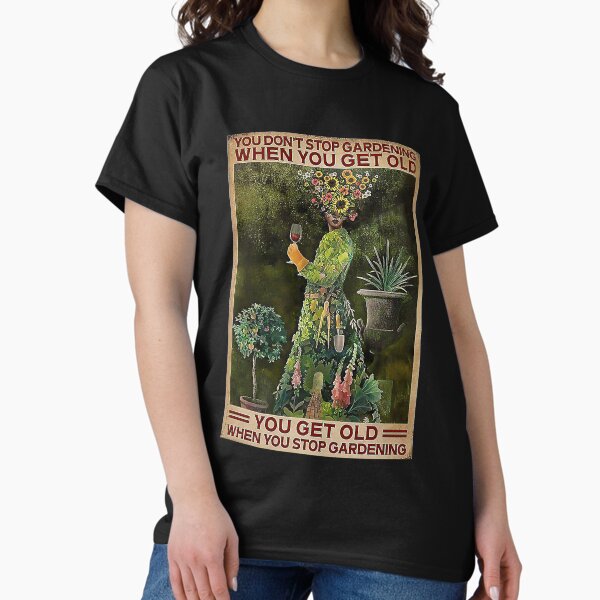 Item preview, Gardening You Get Old When You Stop Gardening designed and sold by ionilla2019.