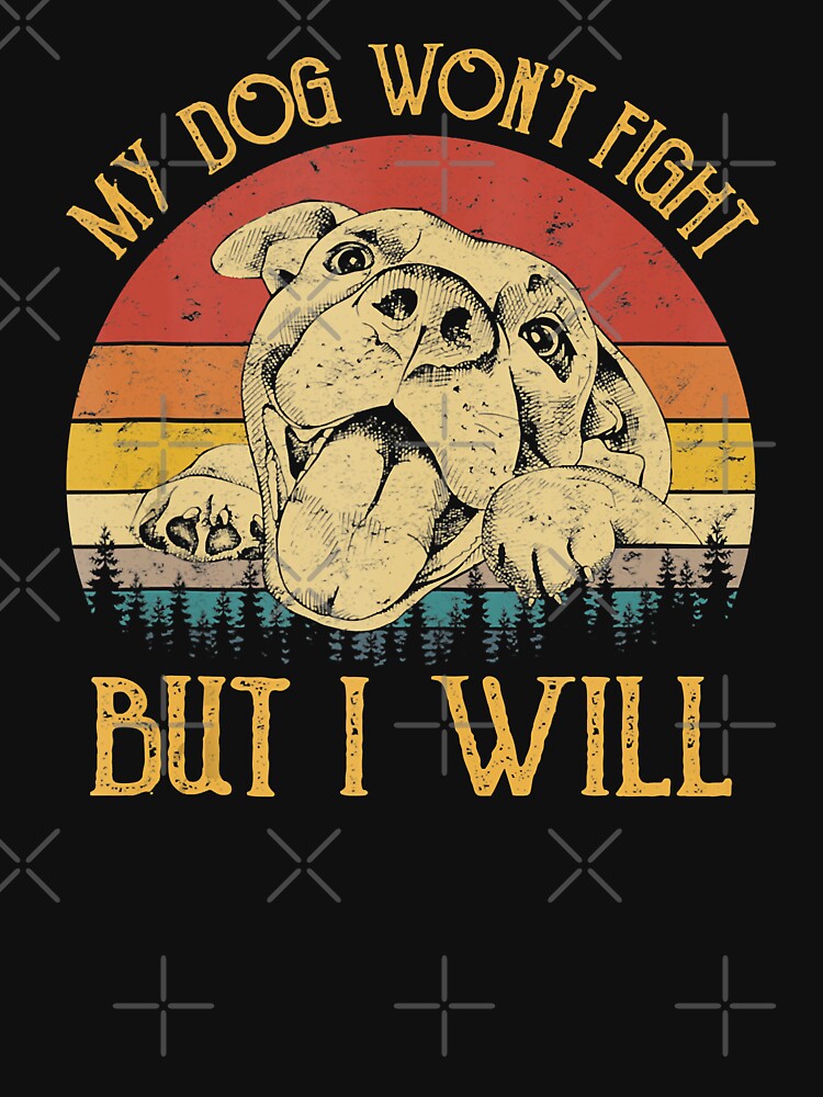 My dog won't fight but I will - Pitbull dog graphic T-shirt, dog