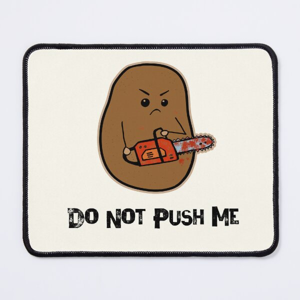 Item preview, Do Not Push Me Mad Potato designed and sold by GrimButterfly.