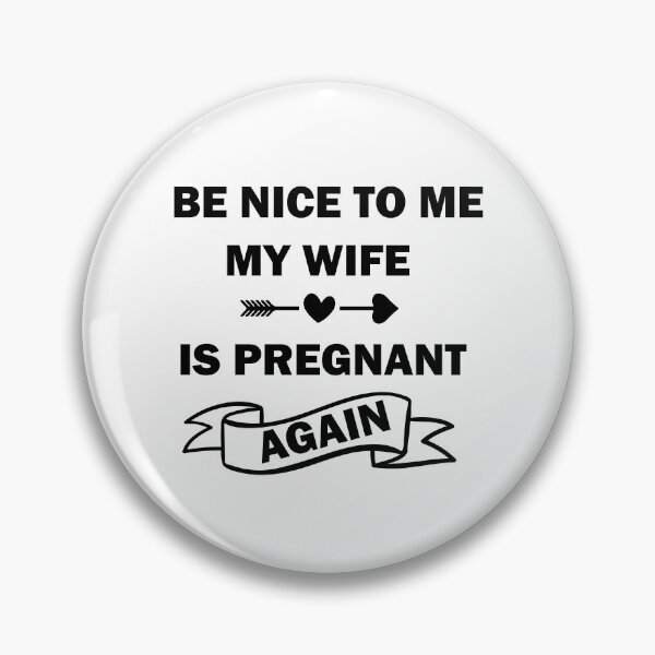 Item preview, Be Nice To Me My Wife Is Pregnant Again designed and sold by beefrancky.