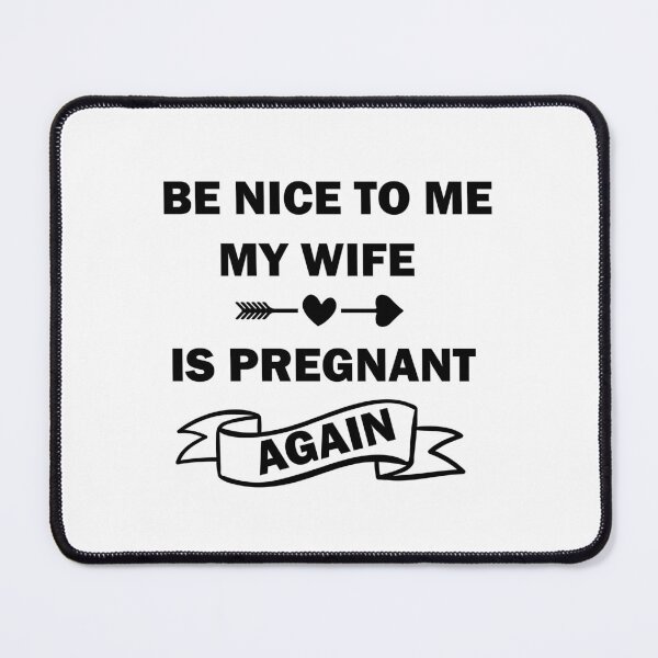 Item preview, Be Nice To Me My Wife Is Pregnant Again designed and sold by beefrancky.