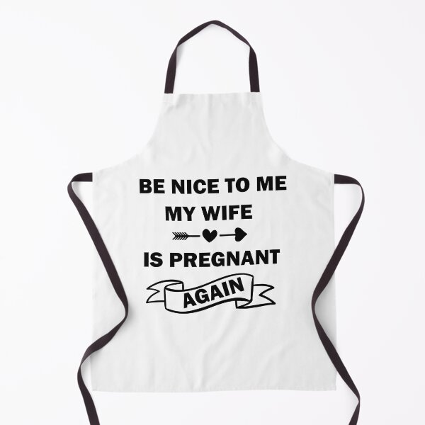 Item preview, Be Nice To Me My Wife Is Pregnant Again designed and sold by beefrancky.