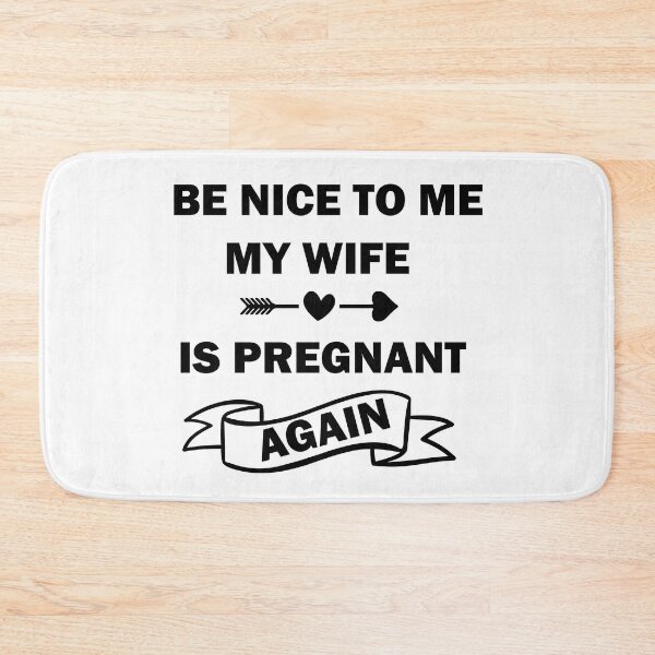 Item preview, Be Nice To Me My Wife Is Pregnant Again designed and sold by beefrancky.