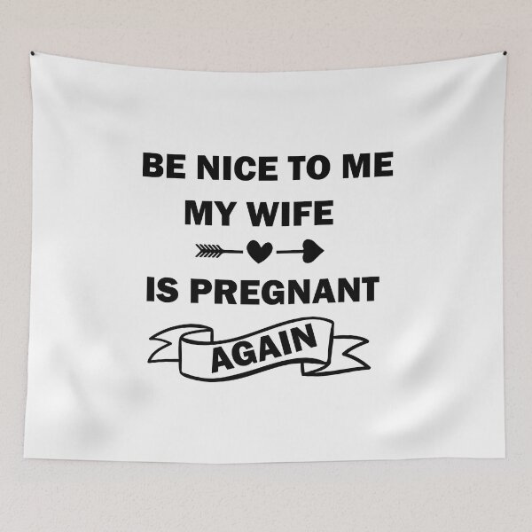 Item preview, Be Nice To Me My Wife Is Pregnant Again designed and sold by beefrancky.
