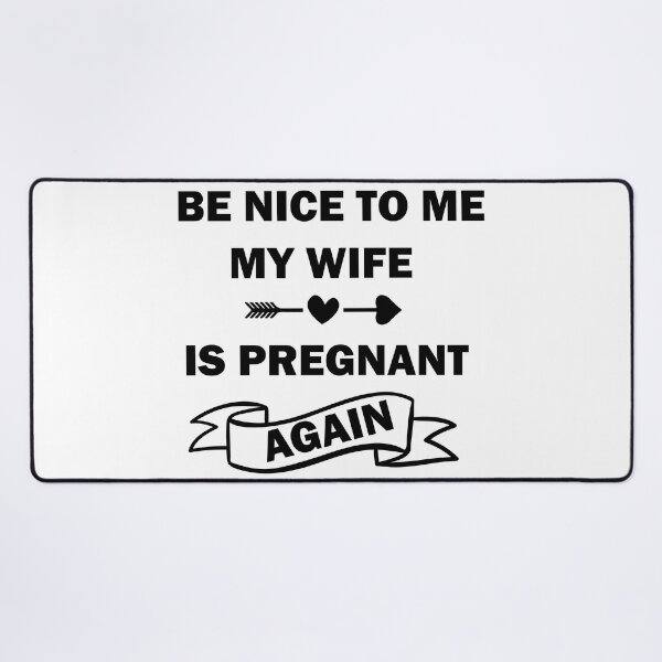 Item preview, Be Nice To Me My Wife Is Pregnant Again designed and sold by beefrancky.