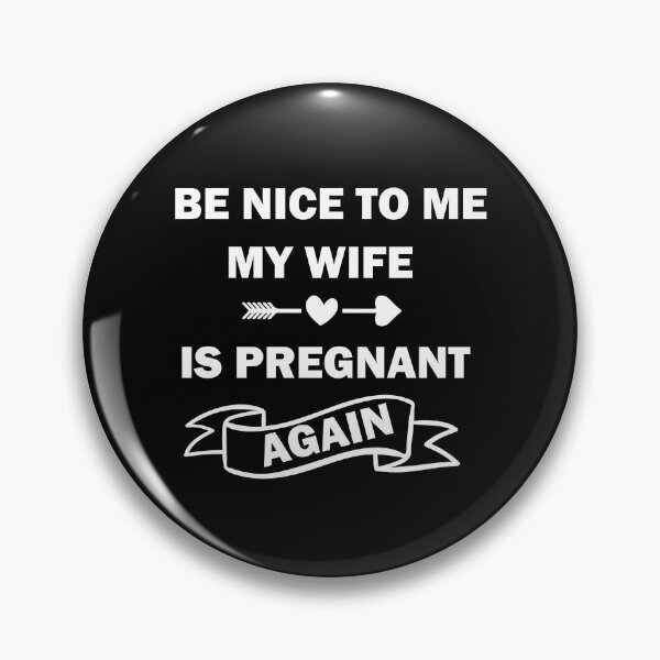Item preview, Copy of Be Nice To Me My Wife Is Pregnant Again designed and sold by beefrancky.
