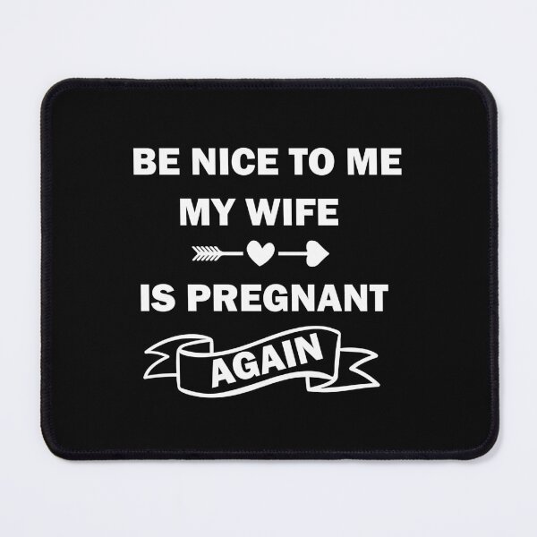 Item preview, Copy of Be Nice To Me My Wife Is Pregnant Again designed and sold by beefrancky.