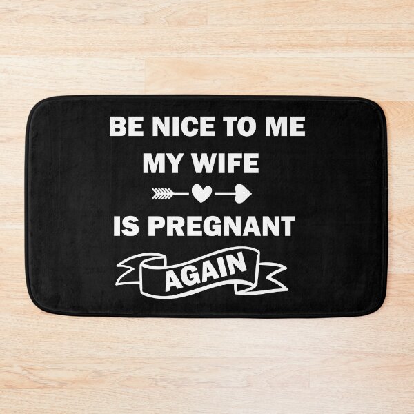 Item preview, Copy of Be Nice To Me My Wife Is Pregnant Again designed and sold by beefrancky.