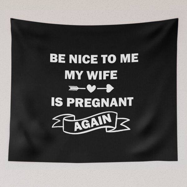 Item preview, Copy of Be Nice To Me My Wife Is Pregnant Again designed and sold by beefrancky.