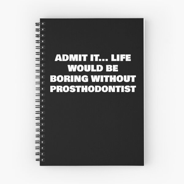 Item preview, ADMIT IT... LIFE WOULD BE BORING WITHOUT PROSTHODONTIST designed and sold by joebrad.