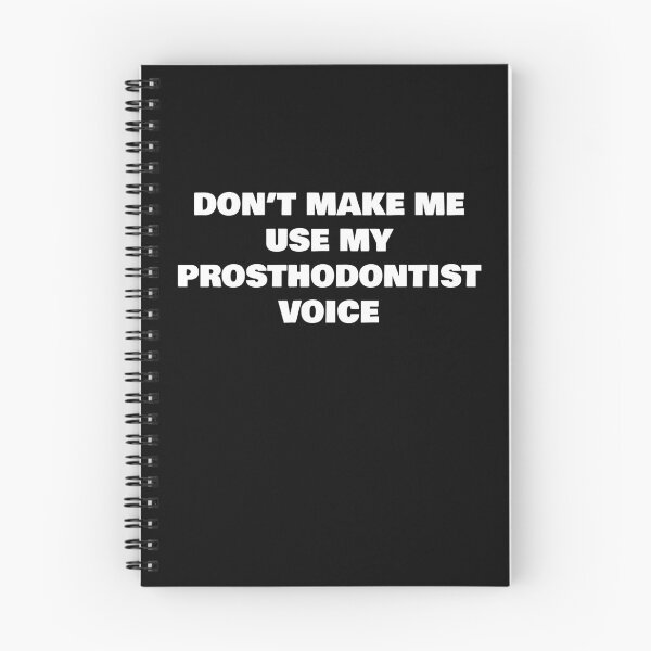 Item preview, DON’T MAKE ME USE MY PROSTHODONTIST VOICE designed and sold by joebrad.