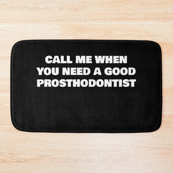 Item preview, CALL ME WHEN YOU NEED A GOOD PROSTHODONTIST designed and sold by joebrad.