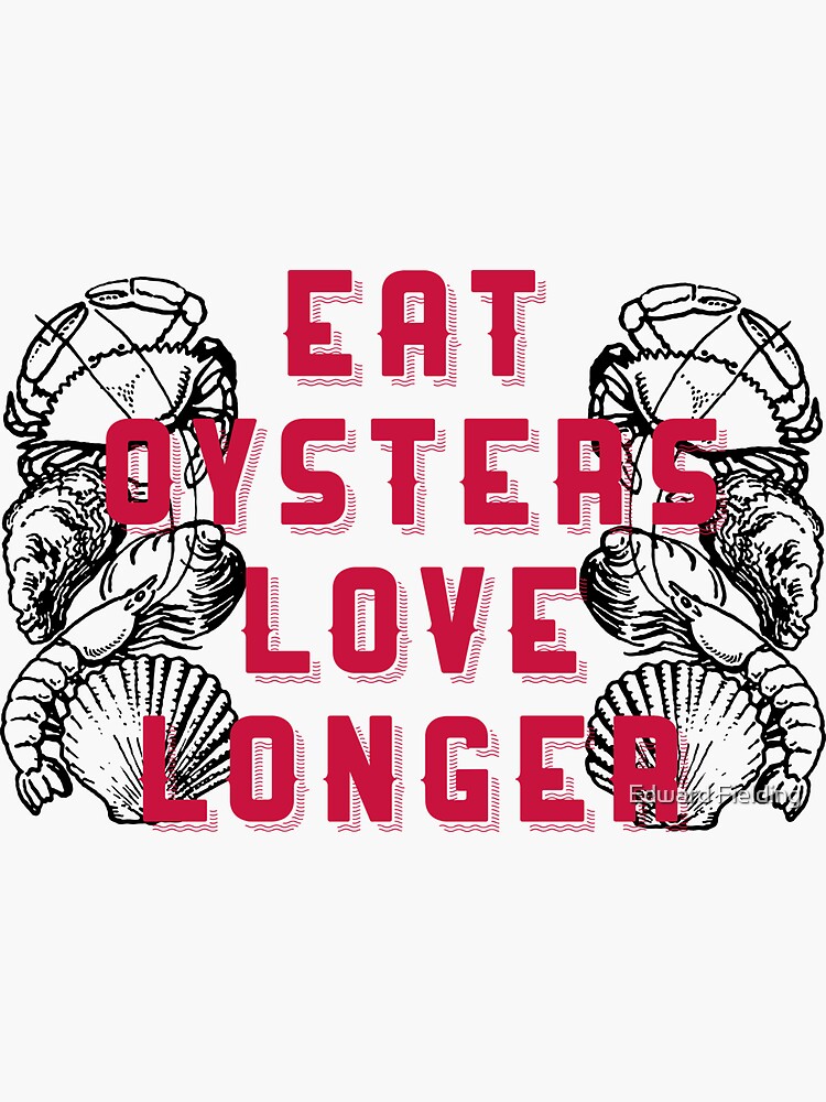"Eat Oysters Love Longer" Sticker by peanutroaster Redbubble