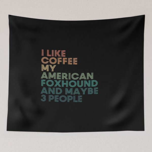 Item preview, I Like Coffee My American Foxhound And Maybe 3 People designed and sold by kindxinn.