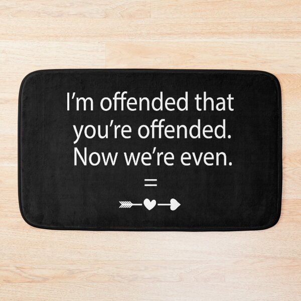 Item preview, Copy of I’M Offended That You’re Offended. Now We’re Even. designed and sold by beefrancky.