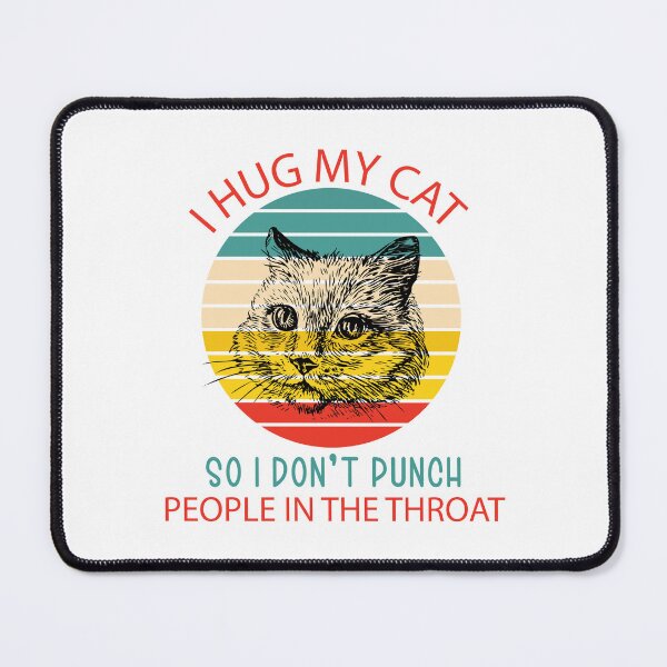Item preview, I Hug My Cat So I Don’t Punch People In The Throat designed and sold by beefrancky.