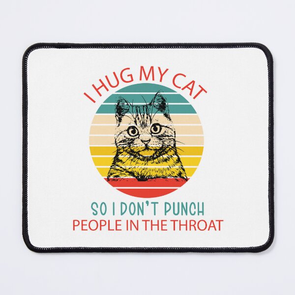 Item preview, Copy of I Hug My Cat So I Don’t Punch People In The Throat designed and sold by beefrancky.