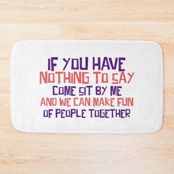 Item preview, If you have nothing to say come sit by me and we can make fun of people together designed and sold by ErmessThiings.