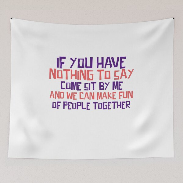 Item preview, If you have nothing to say come sit by me and we can make fun of people together designed and sold by ErmessThiings.