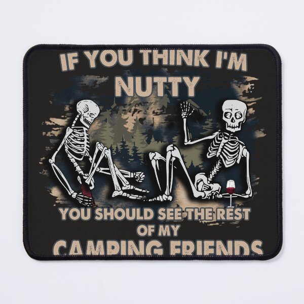 Item preview, If You Think I'M Nutty You Should See The Rest Of My Camping Friends designed and sold by RED FIR.