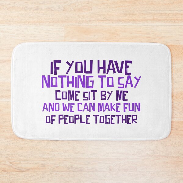Item preview, If you have nothing to say come sit by me and we can make fun of people together! designed and sold by ErmessThiings.