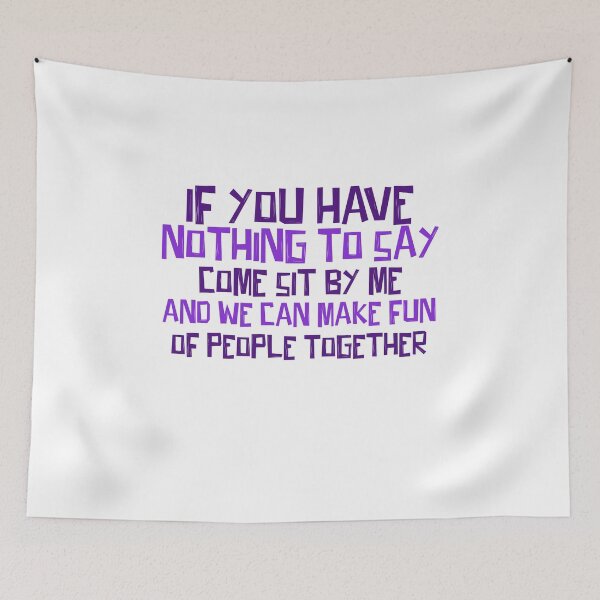 Item preview, If you have nothing to say come sit by me and we can make fun of people together! designed and sold by ErmessThiings.