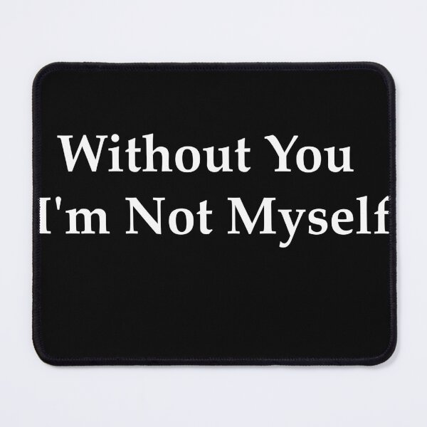 Item preview, without you i'm not myself designed and sold by vogowa.