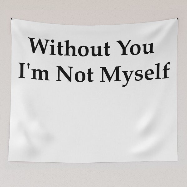 Item preview, without you i'm not myself designed and sold by vogowa.