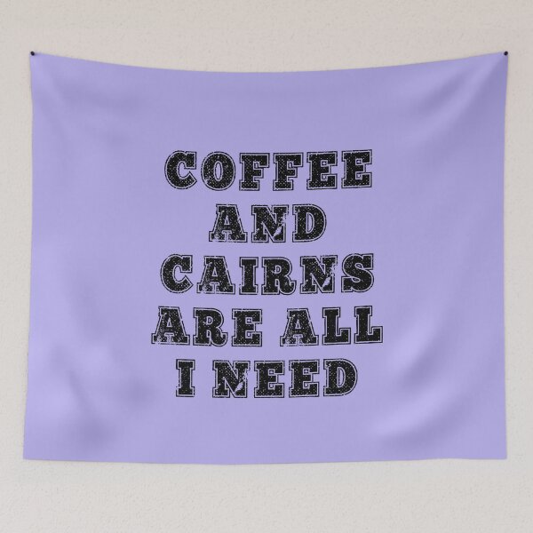 Item preview, Coffee and Cairns are All I Need Funny Quote designed and sold by AMSonArt.