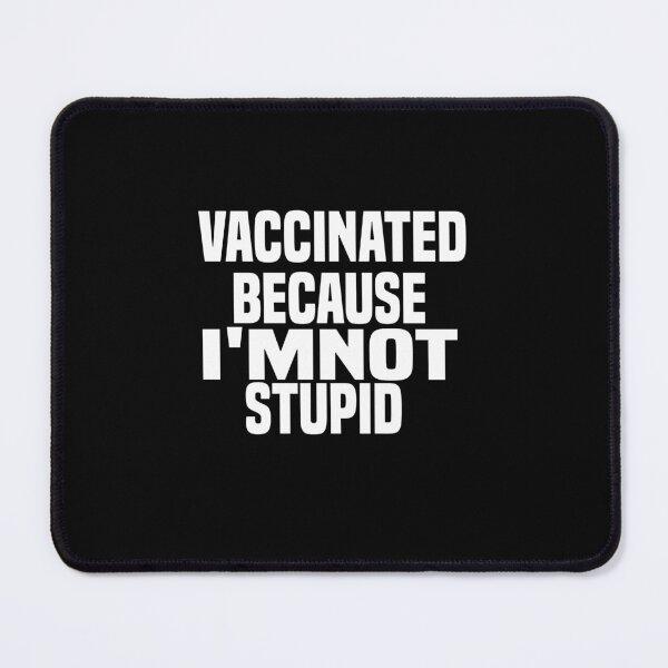 Item preview, Vaccinated Because I 39 M Not Stupid designed and sold by ZOUBAH.