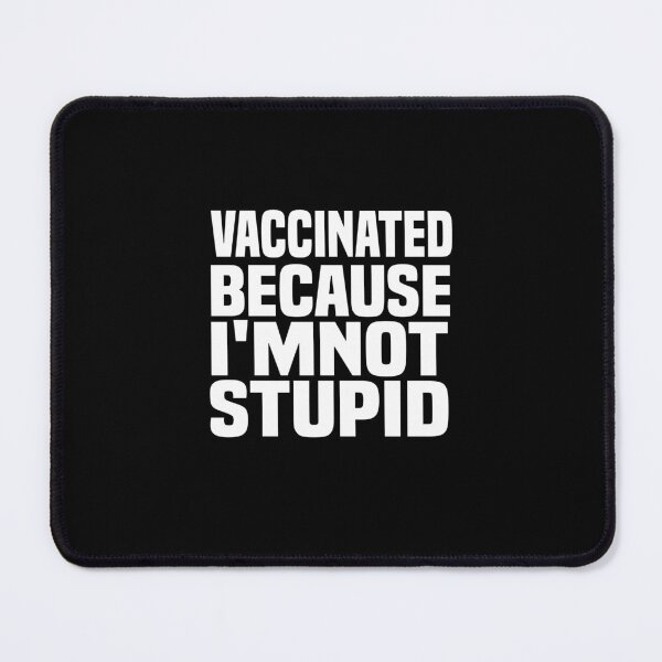 Item preview, Vaccinated Because I 39 M Not Stupid designed and sold by ZOUBAH.